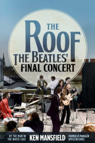 Free downloadable audio books online The Roof: The Beatles' Final Concert 9781682617571 by Ken Mansfield in English