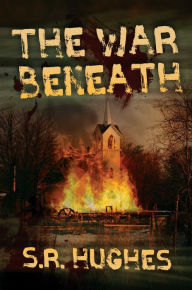 Title: The War Beneath, Author: S.R. Hughes