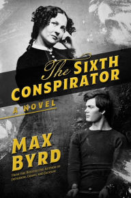 Title: The Sixth Conspirator, Author: Max Byrd