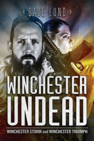 Title: Winchester Undead: Winchester Storm (Book Five) and Winchester Triumph (Book Six), Author: Dave Lund