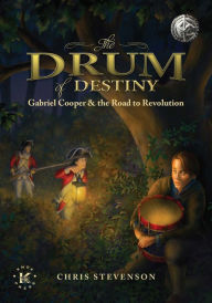 Title: The Drum of Destiny: Gabriel Cooper & the Road to Revolution, Author: Chris Stevenson