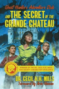 Title: Ghost Hunters Adventure Club and the Secret of the Grande Chateau, Author: Cecil H.H. Mills