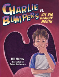 Title: Charlie Bumpers vs. His Big Blabby Mouth (Charlie Bumpers Series), Author: Bill Harley