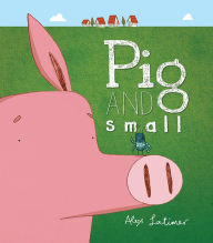 Title: Pig and Small, Author: Alex Latimer