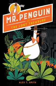 Title: Mr. Penguin and the Lost Treasure (Mr. Penguin Series #1), Author: Alex T. Smith
