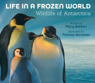 Title: Life in a Frozen World: Wildlife of Antarctica, Author: Mary Batten