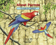 Title: About Parrots: A Guide for Children, Author: Cathryn Sill
