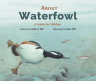 Title: About Waterfowl: A Guide for Children, Author: Cathryn Sill