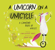 Download ebook for iphone 4 A Unicorn on a Unicycle: A Counting Book of Wheels 9781682632512 by Lynda Graham-Barber, Jordan Wray 