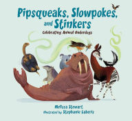 Title: Pipsqueaks, Slowpokes, and Stinkers: Celebrating Animal Underdogs, Author: Melissa Stewart