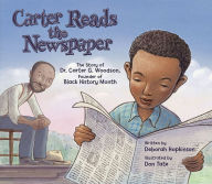 Title: Carter Reads the Newspaper: The Story of Carter G. Woodson, Founder of Black History Month, Author: Deborah Hopkinson