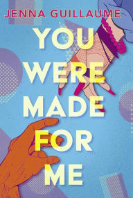 Title: You Were Made for Me, Author: Jenna Guillaume