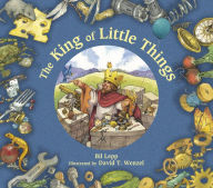 Title: The King of Little Things, Author: Bil Lepp