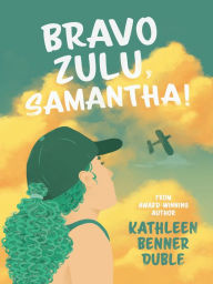 Title: Bravo Zulu, Samantha!, Author: Kathleen Benner Duble