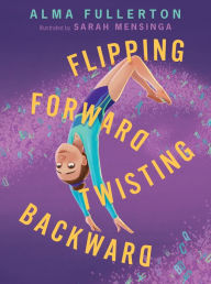 Title: Flipping Forward Twisting Backward, Author: Alma Fullerton