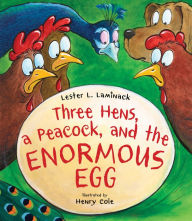 Title: Three Hens, a Peacock, and the Enormous Egg, Author: Lester L. Laminack
