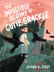 Title: The Impossible Destiny of Cutie Grackle, Author: Shawn K. Stout