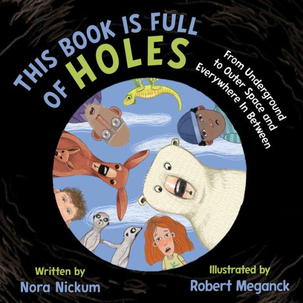 This Book Is Full of Holes: From Underground to Outer Space and Everywhere In Between