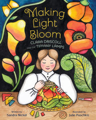 Download google books to kindle fire Making Light Bloom: Clara Driscoll and the Tiffany Lamps English version DJVU PDF FB2 by Sandra Nickel, Julie Paschkis 9781682636091