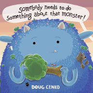 Title: Somebody Needs to Do Something About That Monster!, Author: Doug Cenko