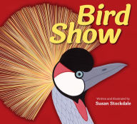 Title: Bird Show, Author: Susan Stockdale