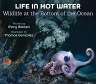 Title: Life in Hot Water: Wildlife at the Bottom of the Ocean, Author: Mary Batten