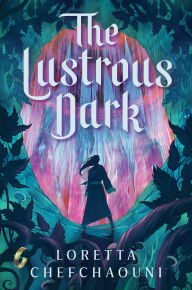 Title: The Lustrous Dark, Author: Loretta Chefchaouni