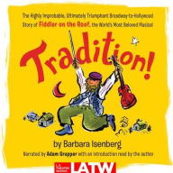 Title: Tradition! : The Highly Improbable, Ultimately Triumphant Broadway-to-Hollywood Story of Fiddler on the Roof, the World's Most Beloved Musical: Library Edition, Author: Barbara Isenberg