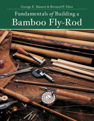 Title: Fundamentals of Building a Bamboo Fly-Rod, Author: George E. Maurer