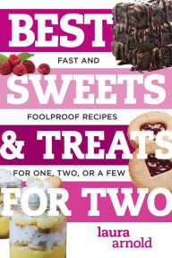 Title: Best Sweets & Treats for Two: Fast and Foolproof Recipes for One, Two, or a Few (Best Ever), Author: Laura Arnold