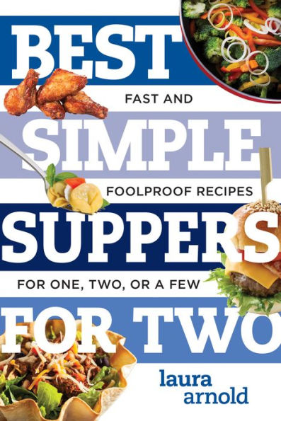 Best Simple Suppers for Two: Fast and Foolproof Recipes for One, Two, or a Few (Best Ever)