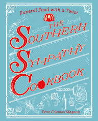 Title: The Southern Sympathy Cookbook: Funeral Food with a Twist, Author: Perre Coleman Magness