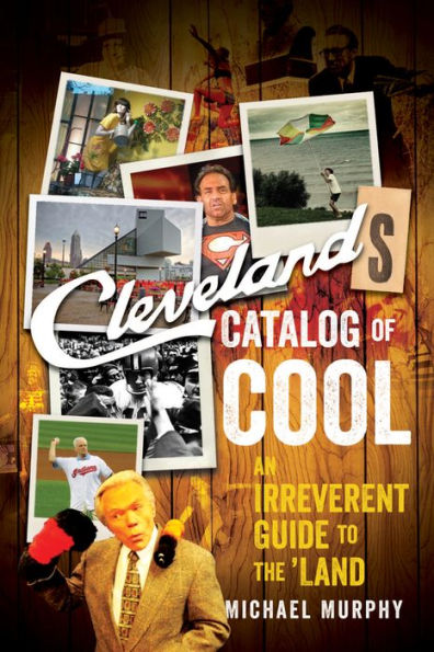 Cleveland's Catalog of Cool: An Irreverent Guide to the Land