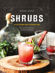 Title: Shrubs: An Old-Fashioned Drink for Modern Times (Second Edition), Author: Michael Dietsch