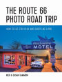 The Route 66 Photo Road Trip: How to Eat, Stay, Play, and Shoot Like a Pro