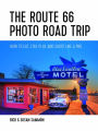 The Route 66 Photo Road Trip: How to Eat, Stay, Play, and Shoot Like a Pro