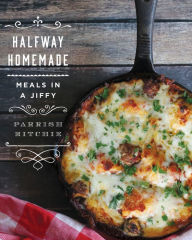 Title: Halfway Homemade: Meals in a Jiffy, Author: Parrish Ritchie
