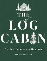 Title: The Log Cabin: An Illustrated History, Author: Ken