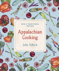Title: Appalachian Cooking: New & Traditional Recipes, Author: John Tullock