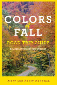 Title: Colors of Fall Road Trip Guide: 25 Autumn Tours in New England (Second Edition), Author: Jerry Monkman