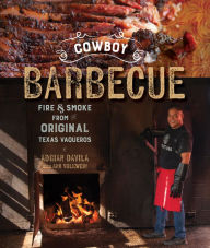 Title: Cowboy Barbecue: Fire & Smoke from the Original Texas Vaqueros, Author: Adrian Davila