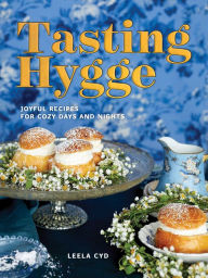Title: Tasting Hygge: Joyful Recipes for Cozy Days and Nights, Author: Leela Cyd