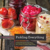 Title: Pickling Everything: Foolproof Recipes for Sour, Sweet, Spicy, Savory, Crunchy, Tangy Treats, Author: Leda Meredith