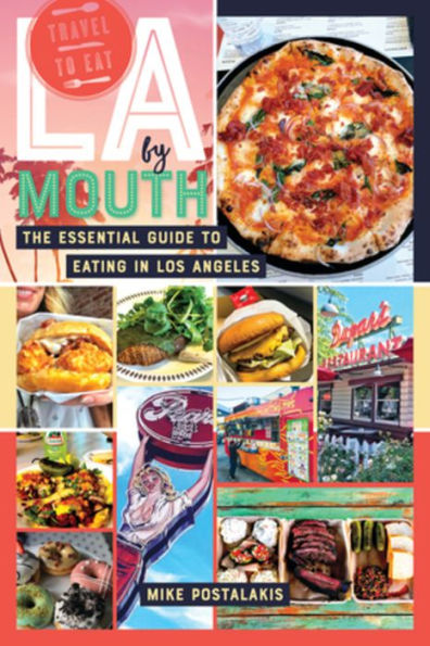 LA by Mouth: The Essential Guide to Eating Los Angeles