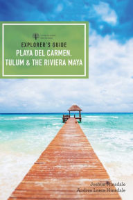Title: Explorer's Guide Playa del Carmen, Tulum & the Riviera Maya (Fifth Edition) (Explorer's Complete), Author: Joshua Eden Hinsdale