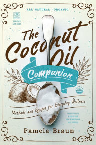 Title: The Coconut Oil Companion: Methods and Recipes for Everyday Wellness (Countryman Pantry), Author: Pamela Braun
