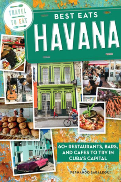 Best Eats Havana: 60+ Restaurants, Bars, and Cafes to Try Cuba's Capital