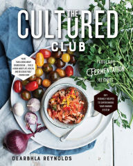 Title: The Cultured Club: Fabulous Fermentation Recipes, Author: Dearbhla Reynolds