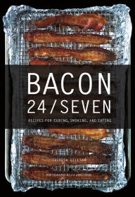 Title: Bacon 24/7: Recipes for Curing, Smoking, and Eating, Author: Theresa Gilliam