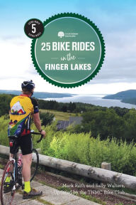 Title: 25 Bike Rides in the Finger Lakes (5th Edition), Author: TNMC Bike Club
